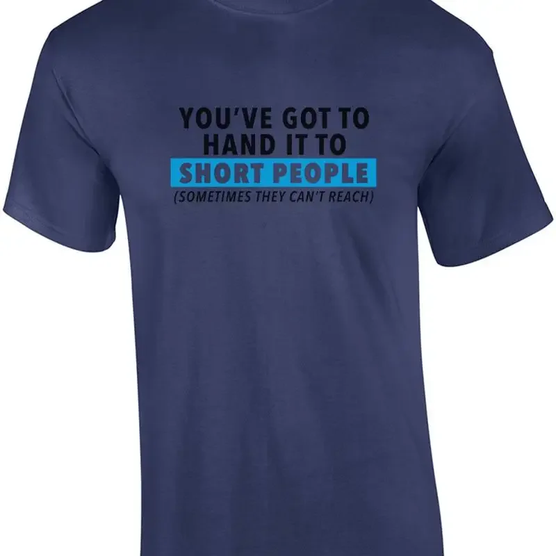 You've got to hand it to short people (sometimes they can't reach - funny t-s... T shirt