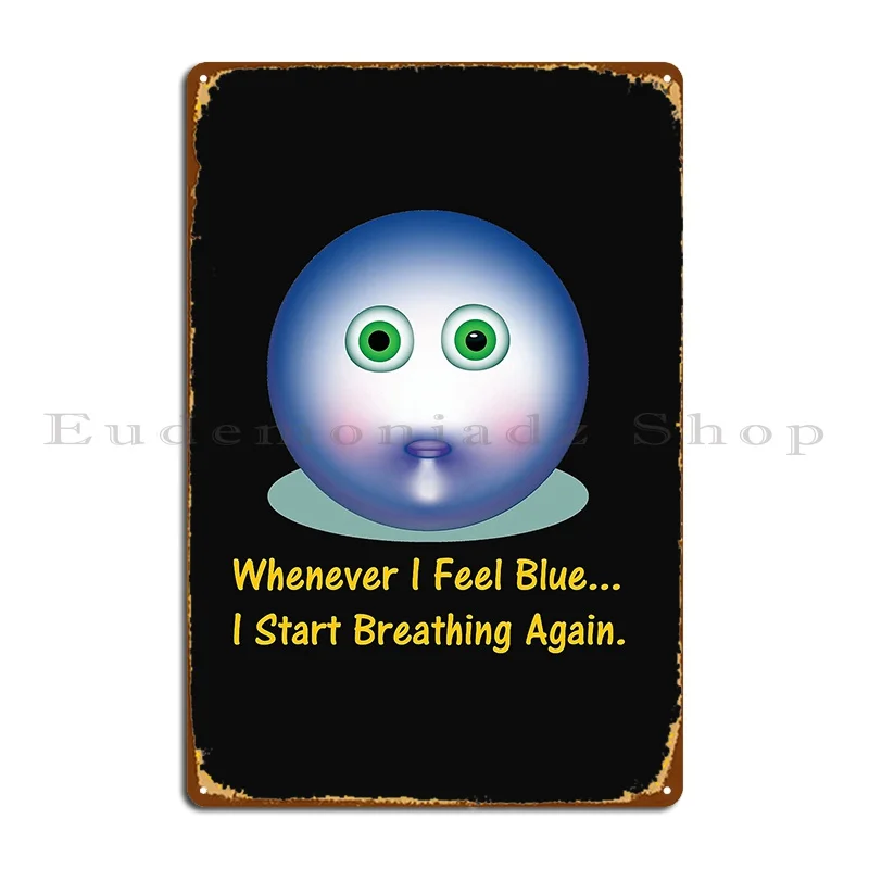 Whenever I Feel Blue I Start Breathing Again Metal Signs Bar Cinema Print Design Create Tin Sign Poster