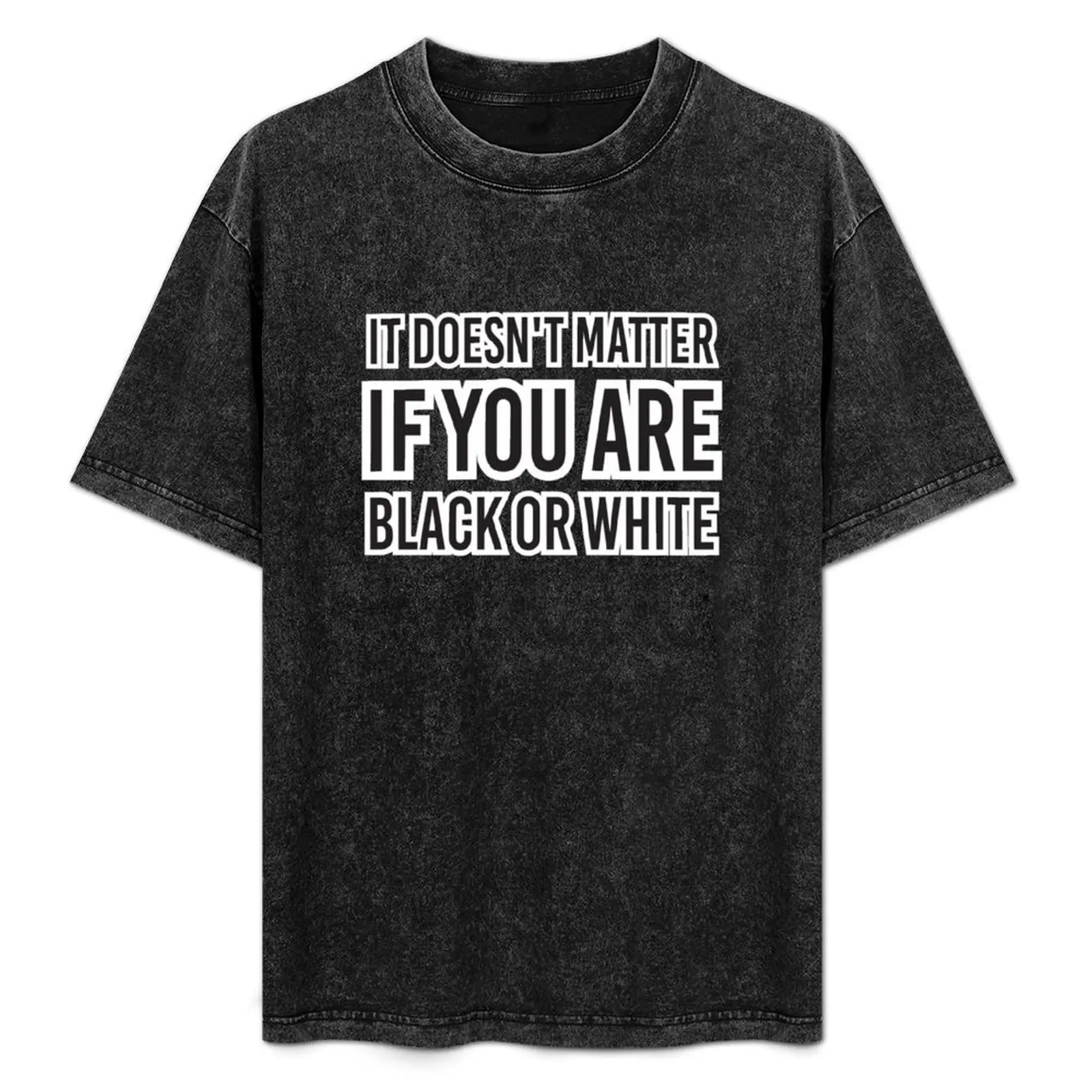 

It doesn't matter if you are white or black T-Shirt sweat anime stuff heavy weight t shirts for men