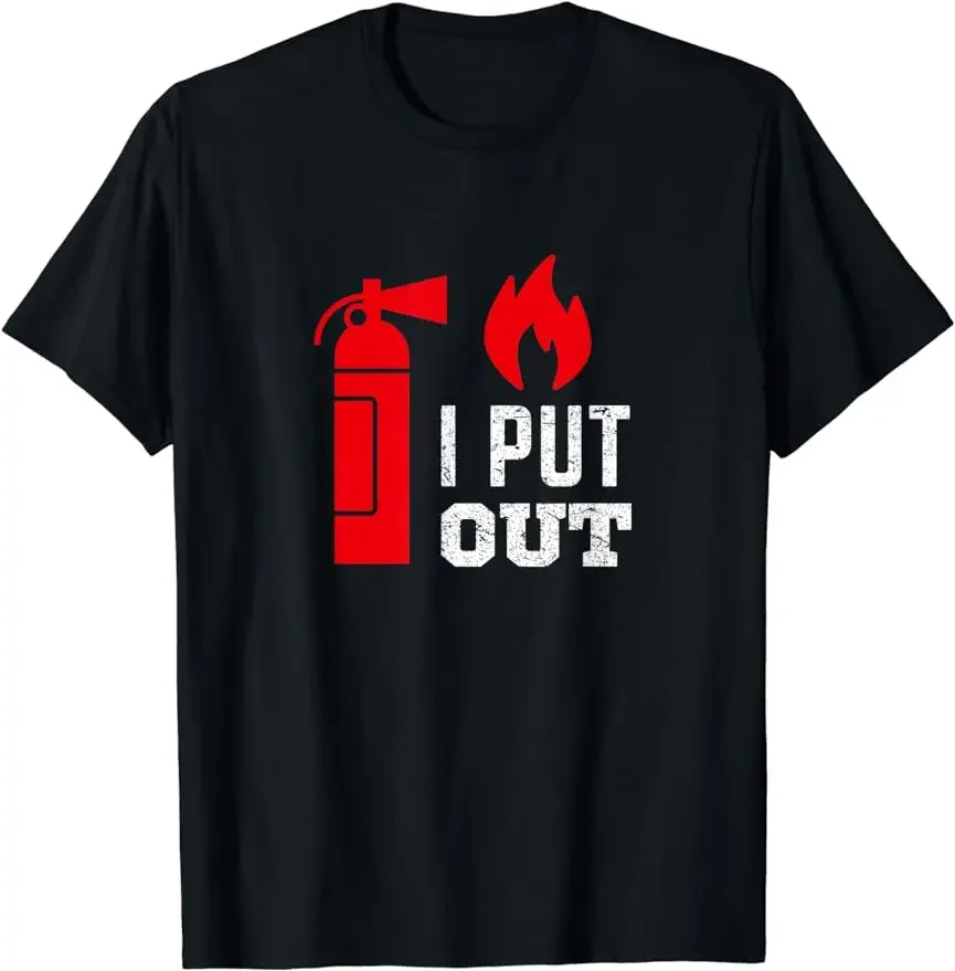 Funny Firefighter Clothing I Put Out Fire Firefighter Tees Love Fireman Unisex Style for Men Women Casual Custom Print T-shirts