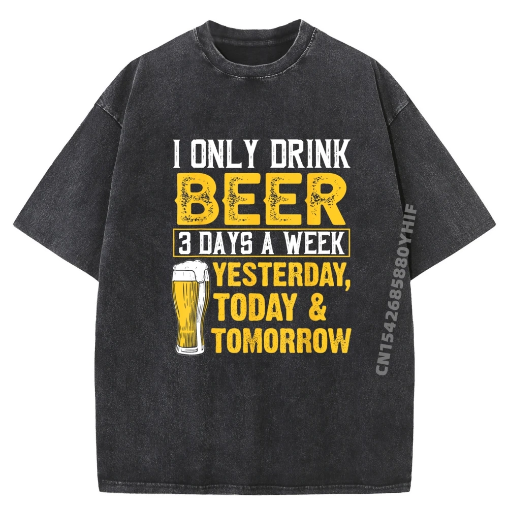 

Funny I Only Drink Beer 3 Days A Week Drinker Humor Lovers Mens Designer T Shirt Clothes HOLIDAYS Printed Washed Tees