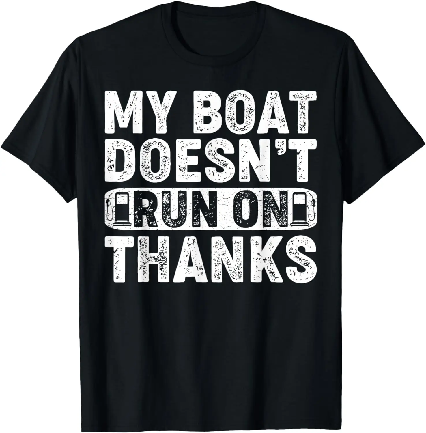 

My Boat Doesn't Run On Thanks Boating for Boat Owners Funny T-Shirt