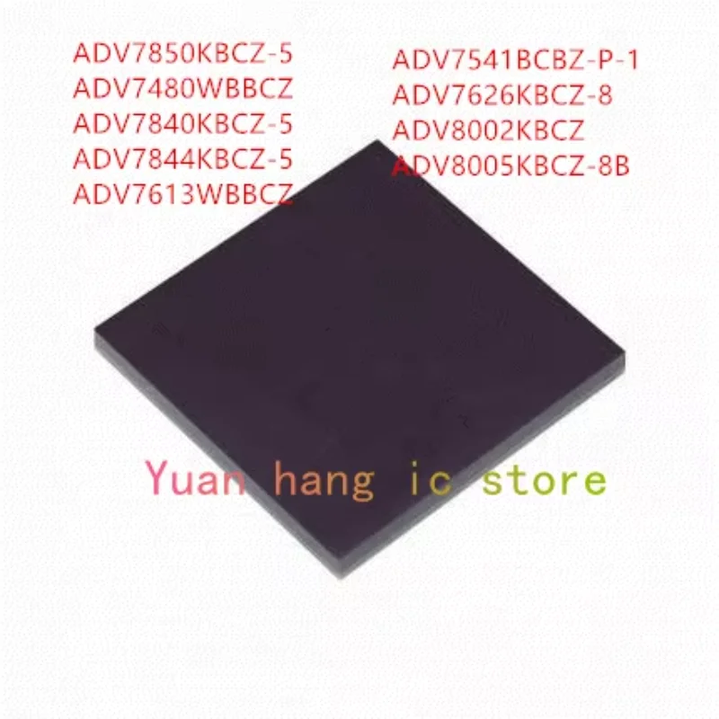 

10PCS ADV7850KBCZ-5 ADV7480WBBCZ ADV7840KBCZ-5 ADV7844KBCZ-5 ADV7613WBBCZ ADV7541BCBZ-P-1 ADV7626KBCZ-8 ADV8002KBCZ ADV8005KBCZ