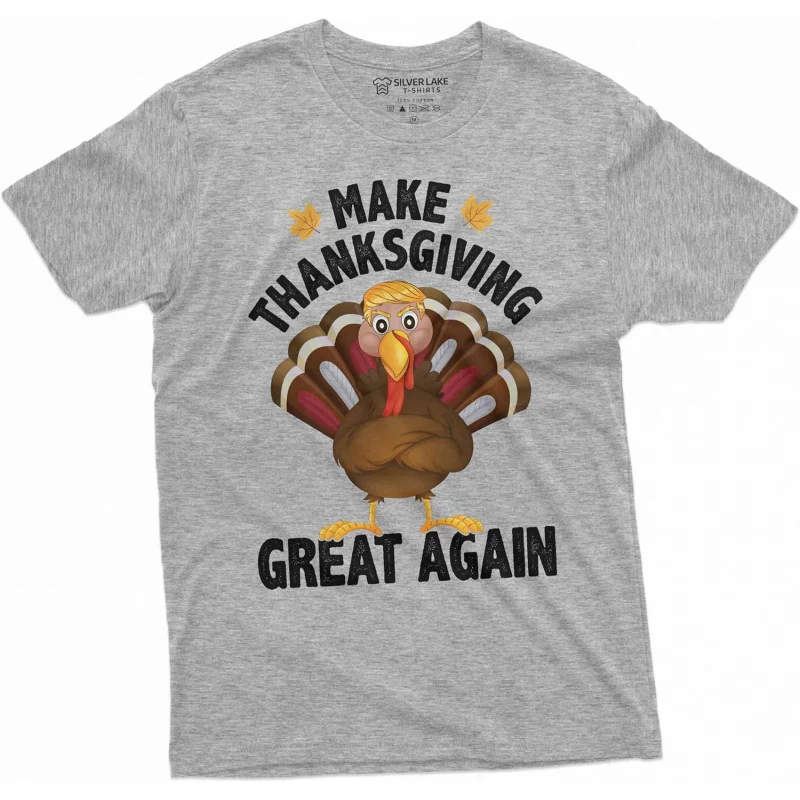 Make Thanksgiving Great Again Tee Thanksgiving Turkey Shirt Funny Gifts for Him Donald Trump Tee Loose unisex style