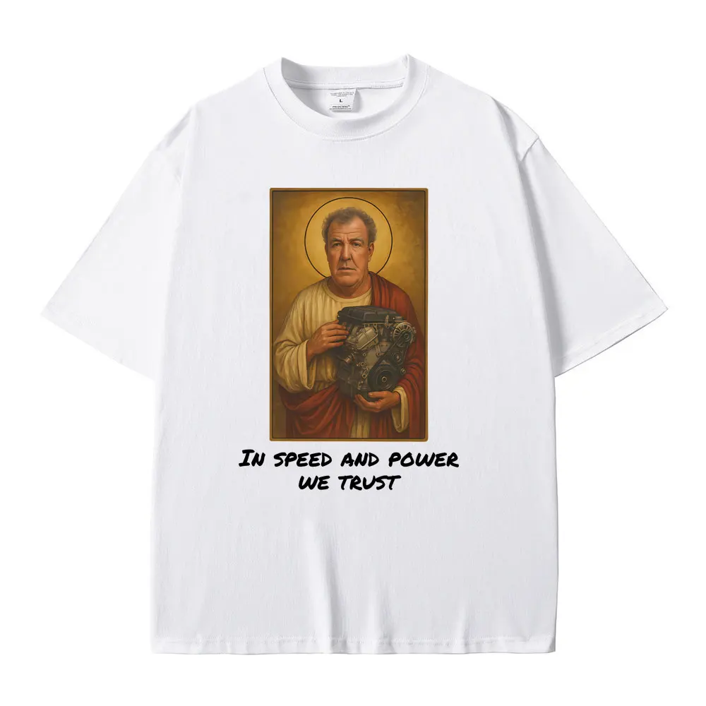 Jeremy Clarkson in Speed and Power We Trust T-shirts Gear Funny Meme Graphic T-shirt Women Casual Vintage Oversized T Shirts