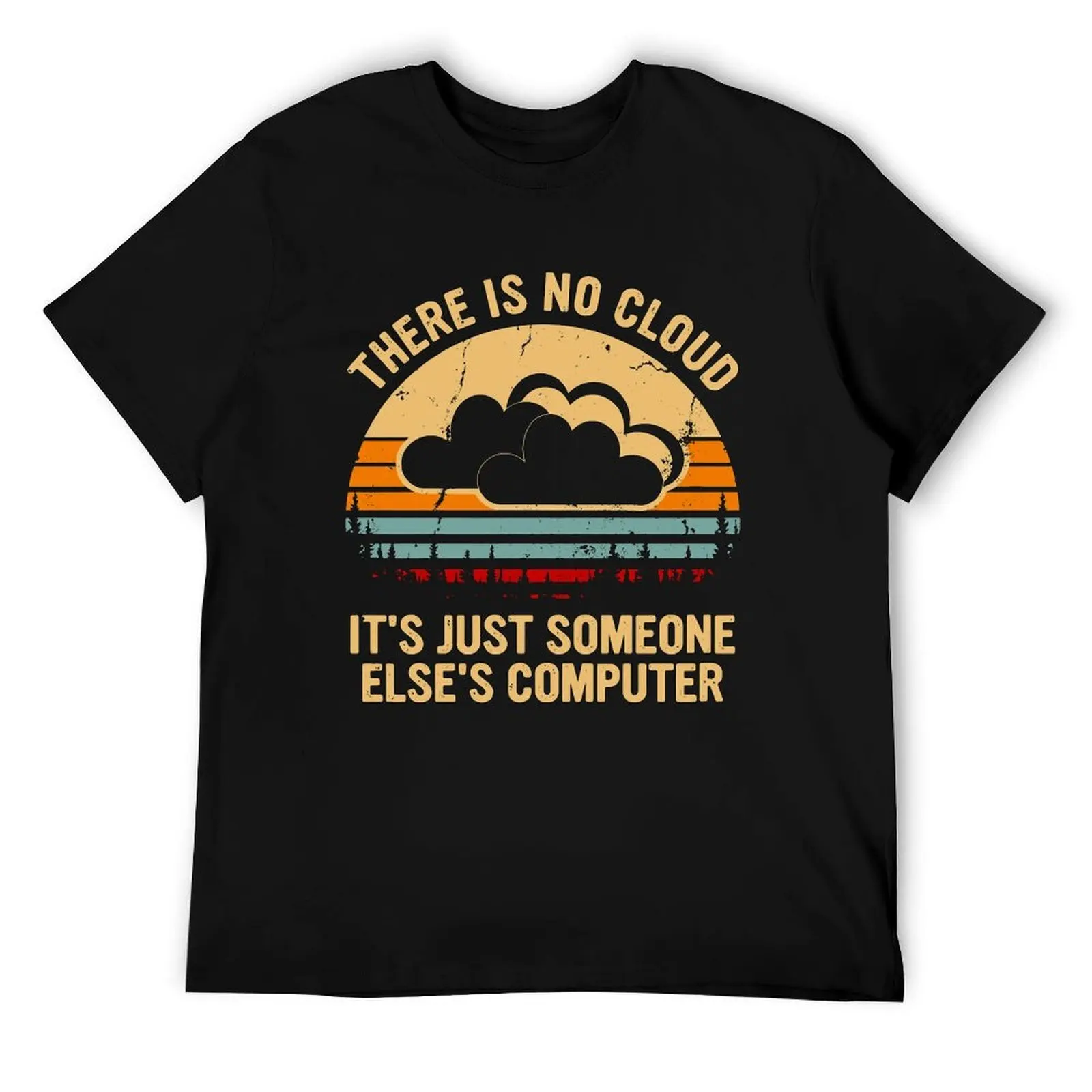 

There is no cloud It's just someone else's computer T-Shirt man tshirt black cotton t-shirt plain for man package T-Shirt