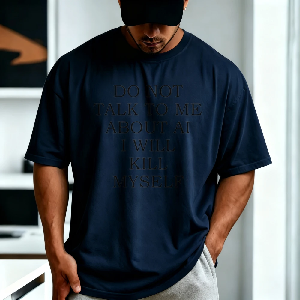 Do Not Talk To Me about Ai Funny Sarcasm T-Shirt Humor Joke Casual Fashion Loose Harajuku Cotton Short Sleeve Man Women Tees