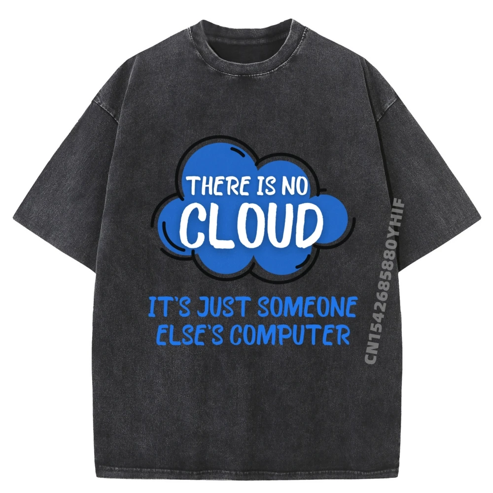 

There Is No Cloud It Just Someone Else Компьютерная техника Простые футболки оптом Забавные футболки Мужская модная стираная одежда