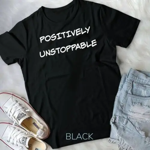 

Positively Unstoppable novelty gift Unisex T-shirt