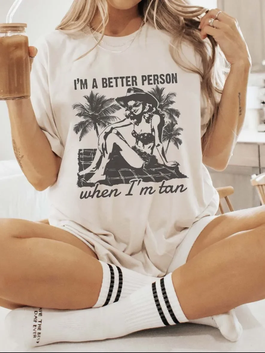 I'm A Better Person When I'm Tan Printed 90s Round Neck Women's Pattern Printed T-Shirt Casual Fashion Women's Short Sleeved.