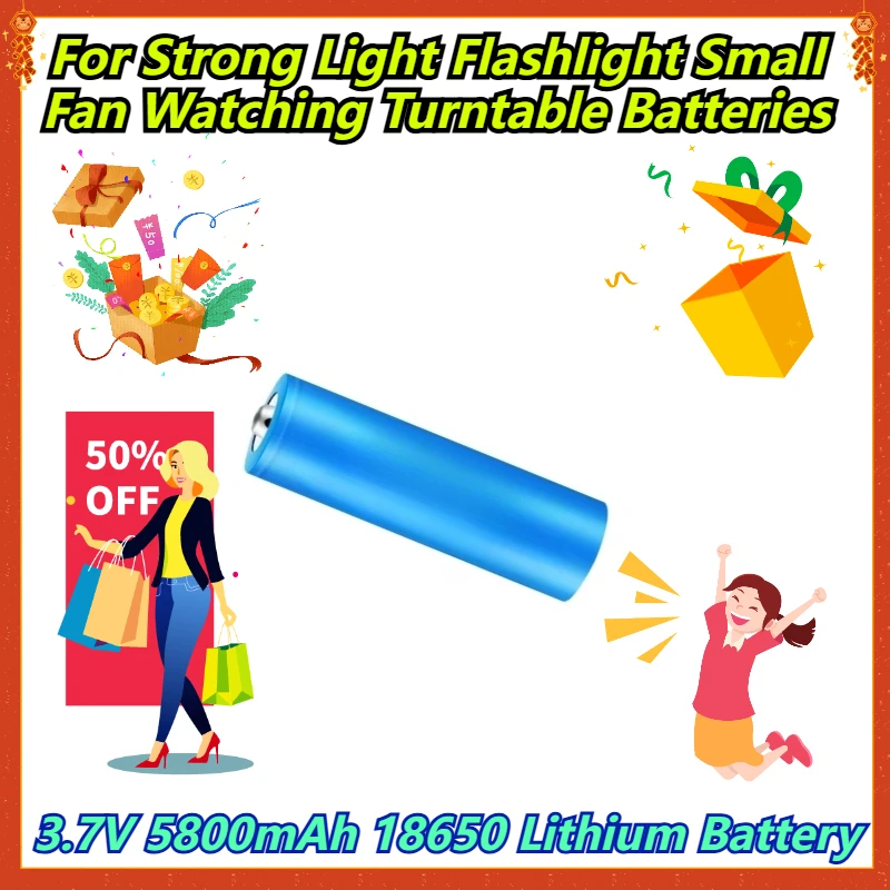 

3.7V 5800mAh 18650 Lithium Battery For Strong Light Flashlight Small Fan Watching Turntable Batteries