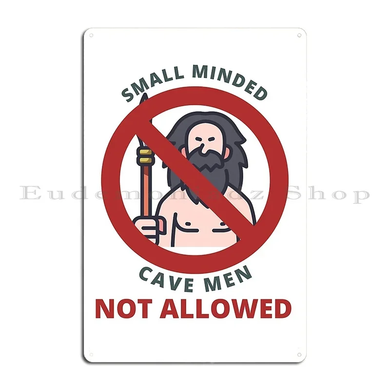 Small Minded Cave Men Not Allowed Sign Metal Plaque Poster Retro Personalized Classic Pub Plates Wall Mural Tin Sign Poster