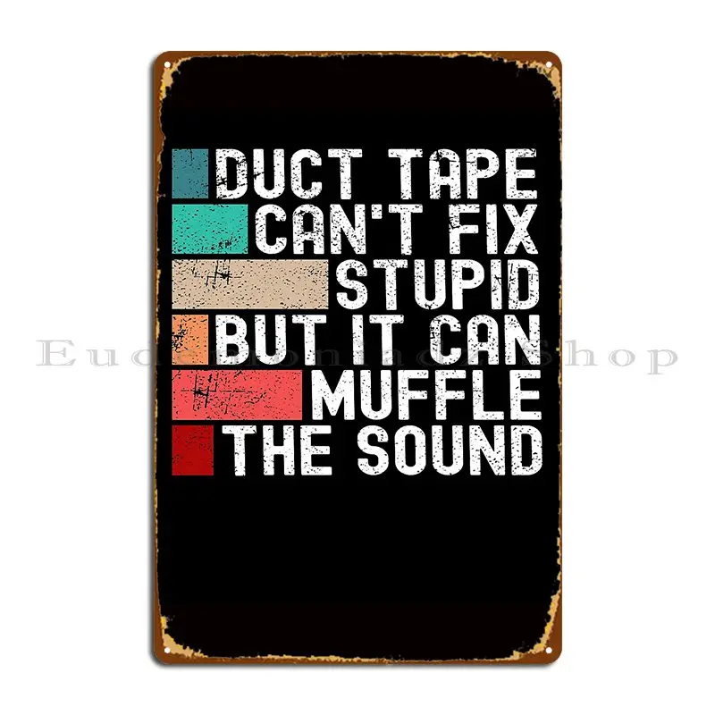 Duct Tape Can T Fix Stupid But It Can Muffle The Sound Funny Metal Sign Kitchen Retro Create Designer Bar Tin Sign Poster