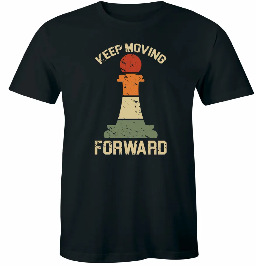 Keep Moving Forward Pawn T-Shirt Chess Gift Chessmaster Inspiration Unisex Tee High Quality 100%Cotton Short Sleeve