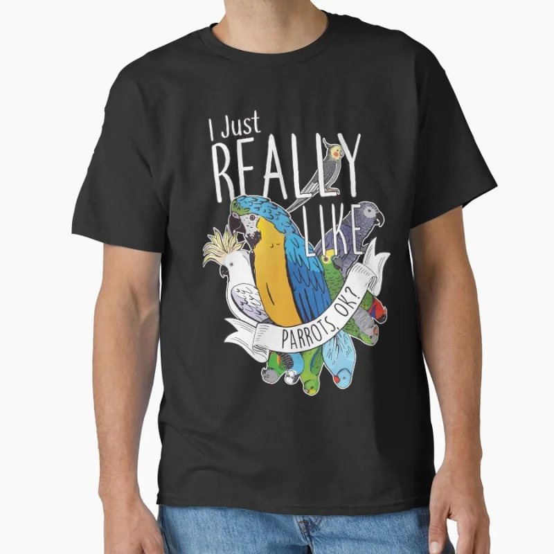 

I Just Really Like Parrots, OK Cute cockatiel Funny pet parrot gift T-shirt for bird lover large size Tops S-6XL
