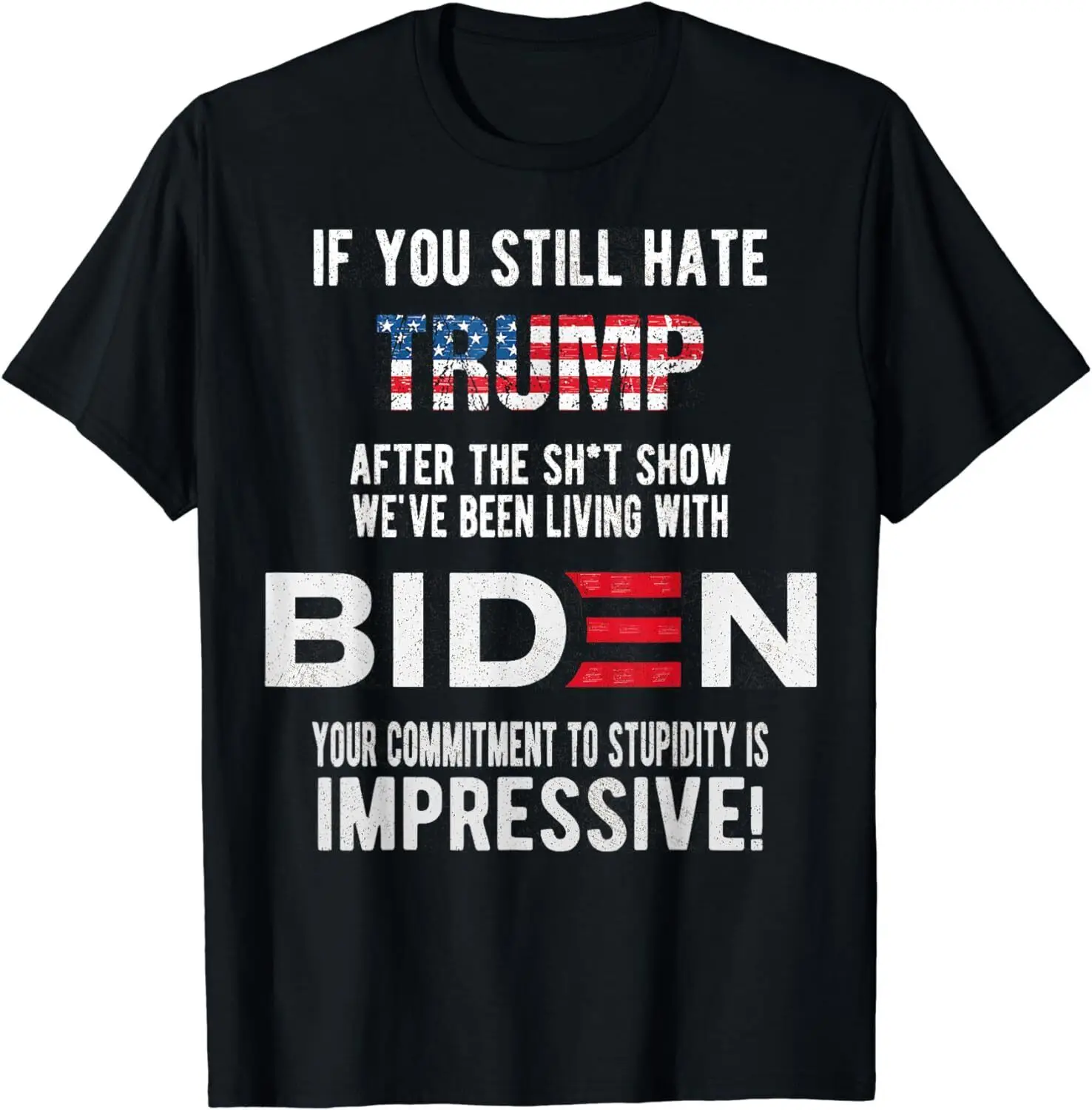 U Still Hate Trump after This Biden Funny For Women & Men Unisex T-Shirt