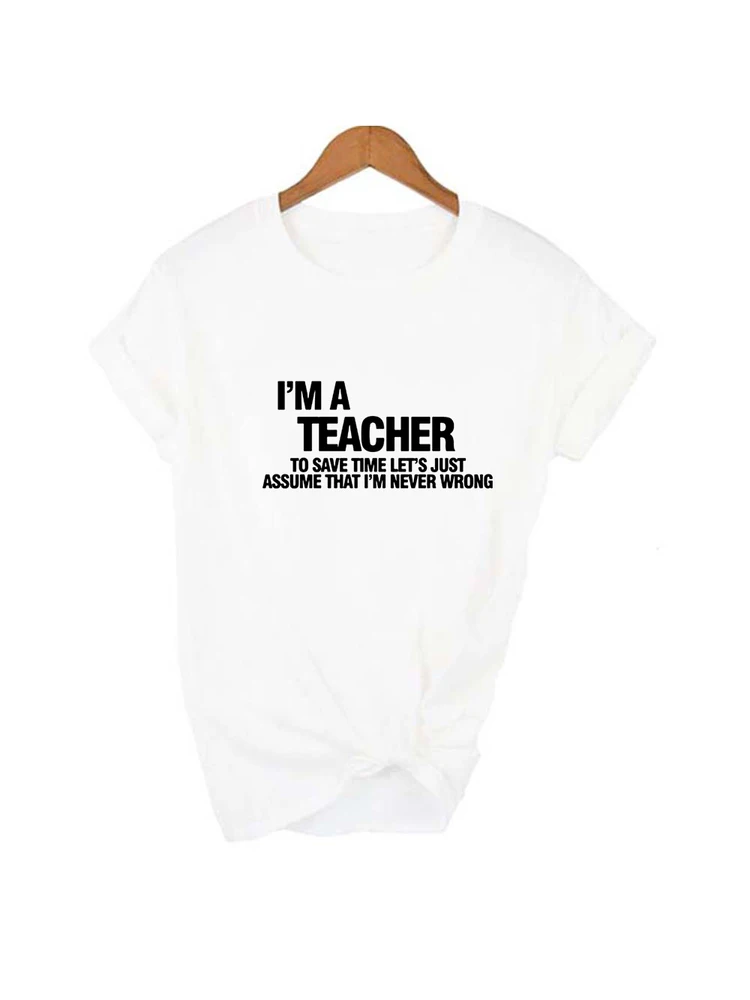 I\'m A Teacher Letter Printed Women Funny T Shirt Harajuku Short Sleeve Tees Femme Casual Black White T-shirt Female Tops Tshirt