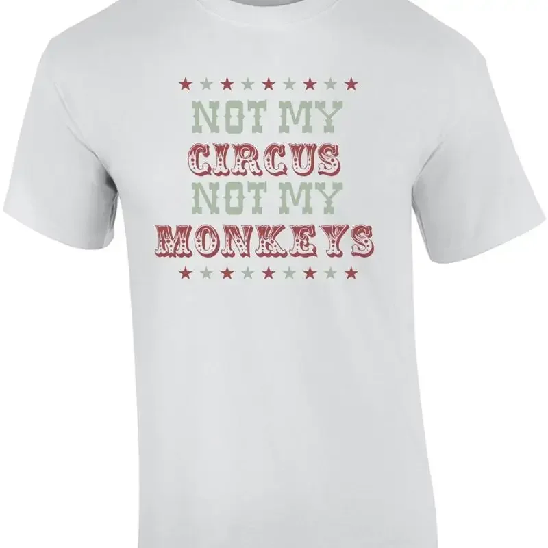 Not my circus monkeys Funny T Shirt