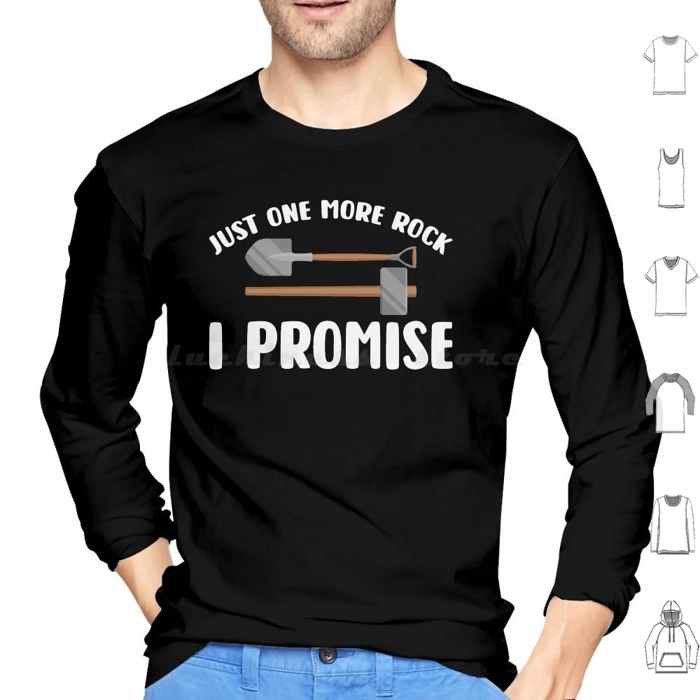 Just One More Rock I Promise Collector Geologist Funny Gift Hoodie cotton Long Sleeve Just One More I Promise Just One More