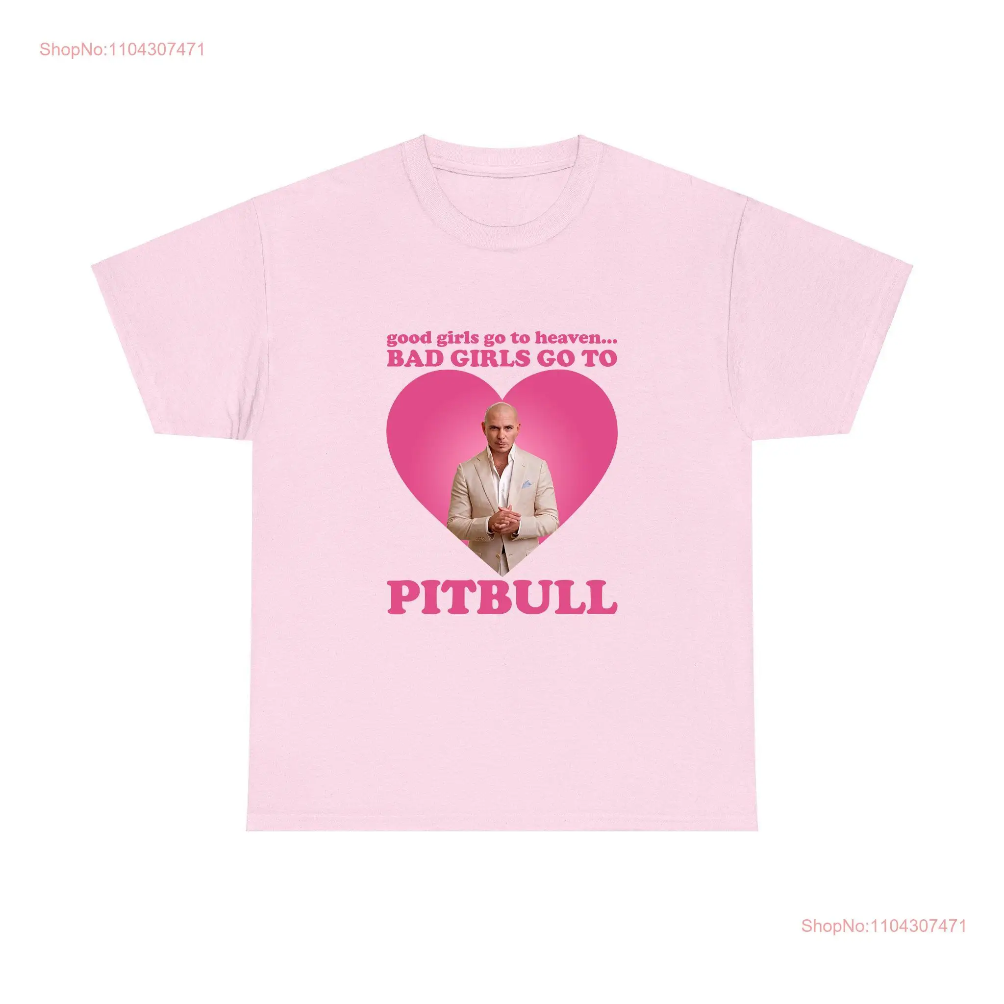 Good girls go to heaven Bad girl PitBull Mr Worldwide shirt long or short sleeves