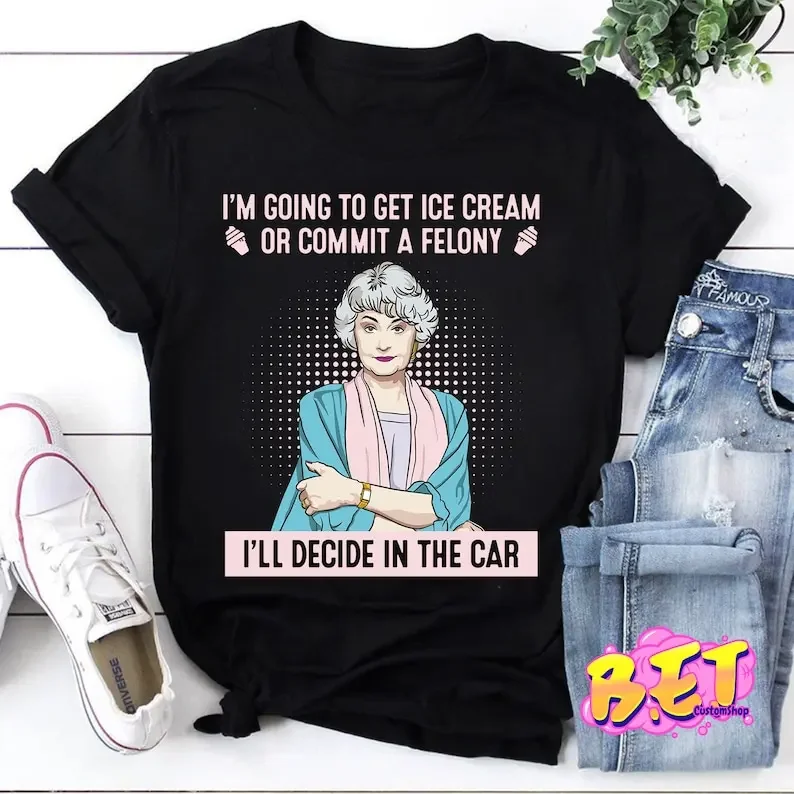 I'M Going To Get Ice Cream Or Commit A Felony T-Shirt, Dorothy Zbornak Shirt, Golden Girls Shirt, Stay Golden Shirt Xs-5Xl