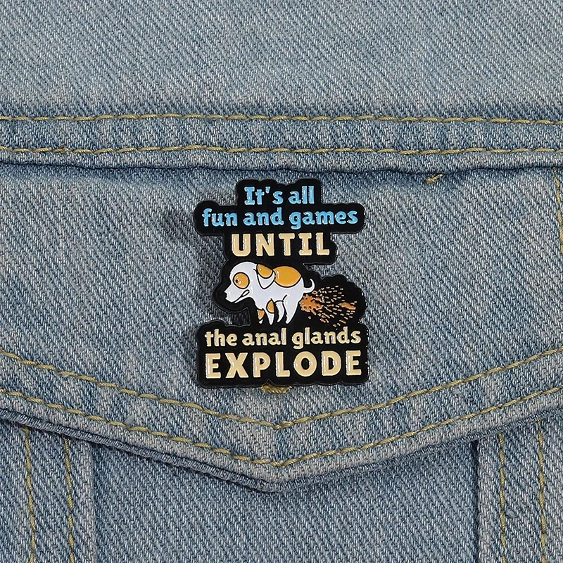 It's All Fun and Games Until the Anal Glands Explode Enamel Pin Funny Proverb Cartoon Dog Brooch Badge Jewelry Gift for Friends