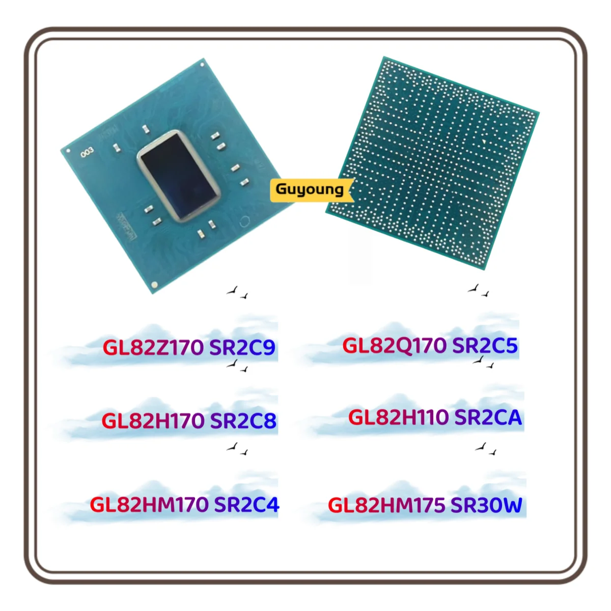 

GL82Z170 SR2C9 GL82Q170 SR2C5 GL82H170 SR2C8 GL82H110 SR2CA GL82HM170 SR2C4 GL82HM175 SR30W BGA Chipset