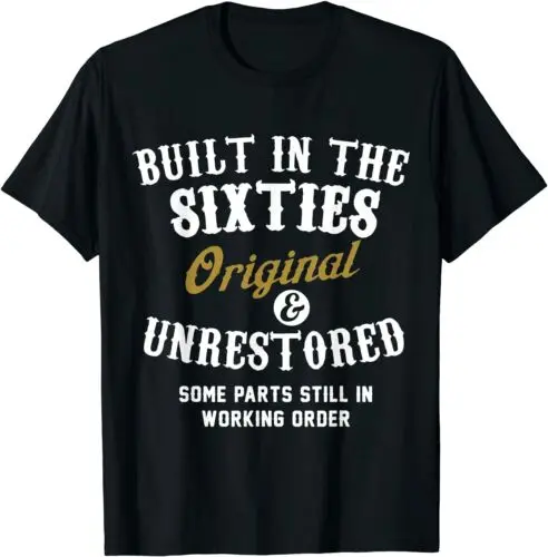 

NEW LIMITED Built In The Sixties Original And Unrestored Birthday T-Shirt