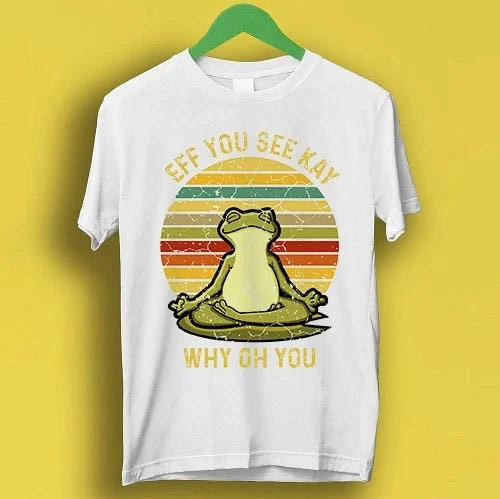 Eff You See Kay Why Oh You Funny Cute Frog Meme Gift Funny Unisex Gamer Cult Movie Music T Shirt