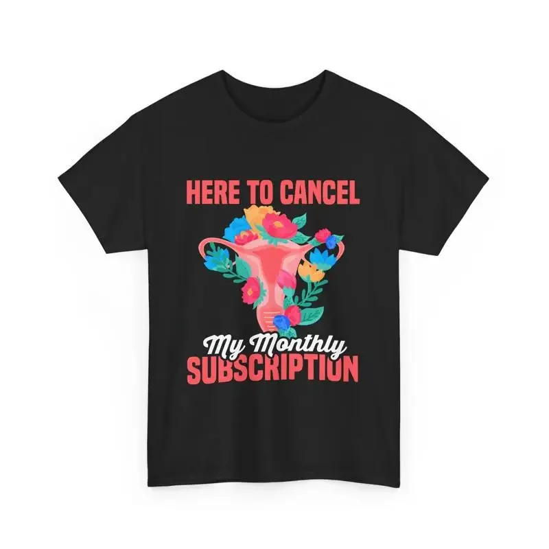 Hysterectomy Here To Cancel My Monthly Subscription T Shirt