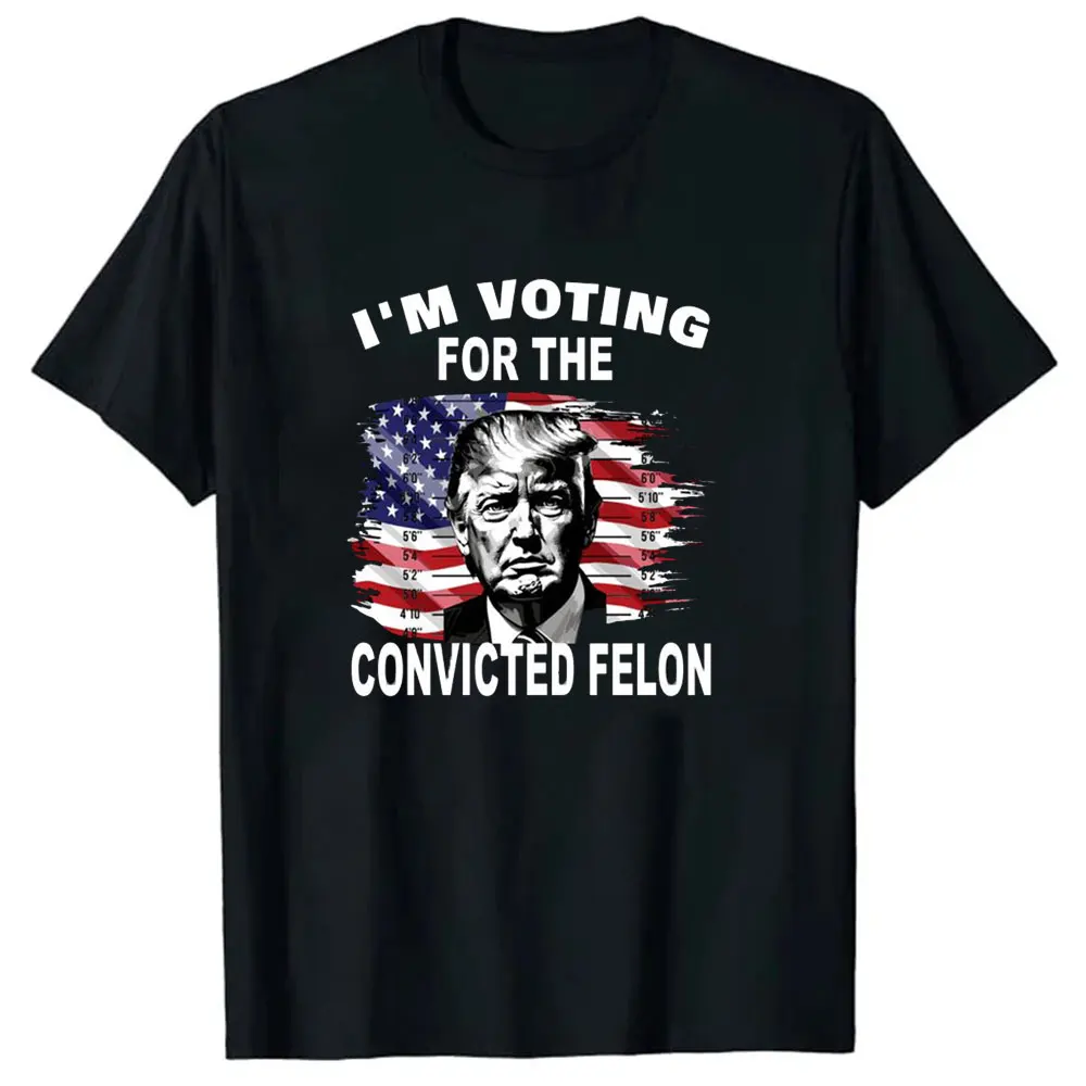 I'M Voting for The Convicted Felon President Trump T-shirt Men Women Casual Color Printed Top New Style Breathable Short-sleeve