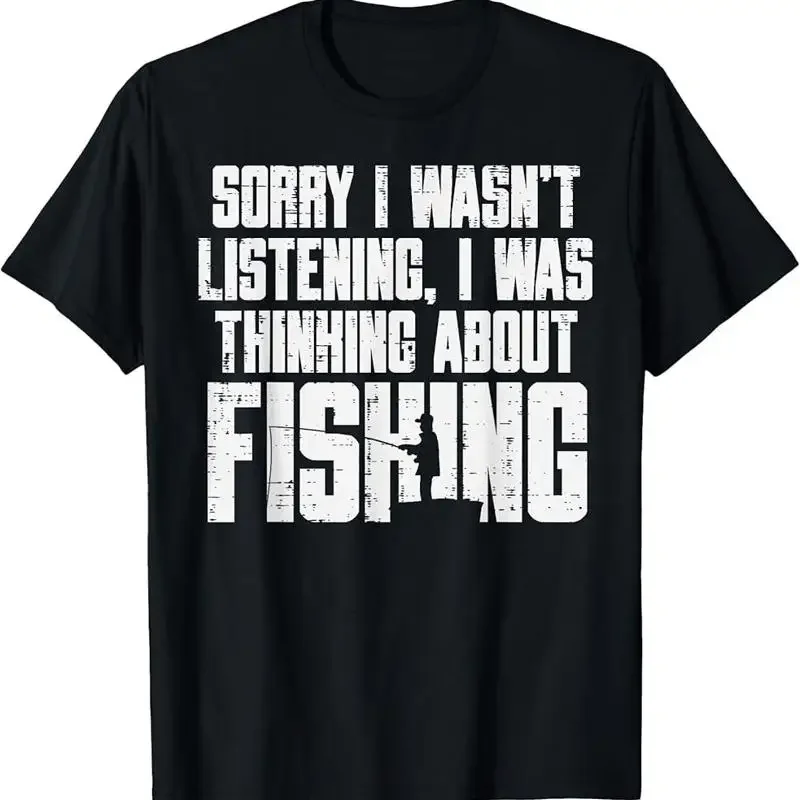 Sorry Wasnt Listening Thinking Fishing Funny Fisherman T Shirt