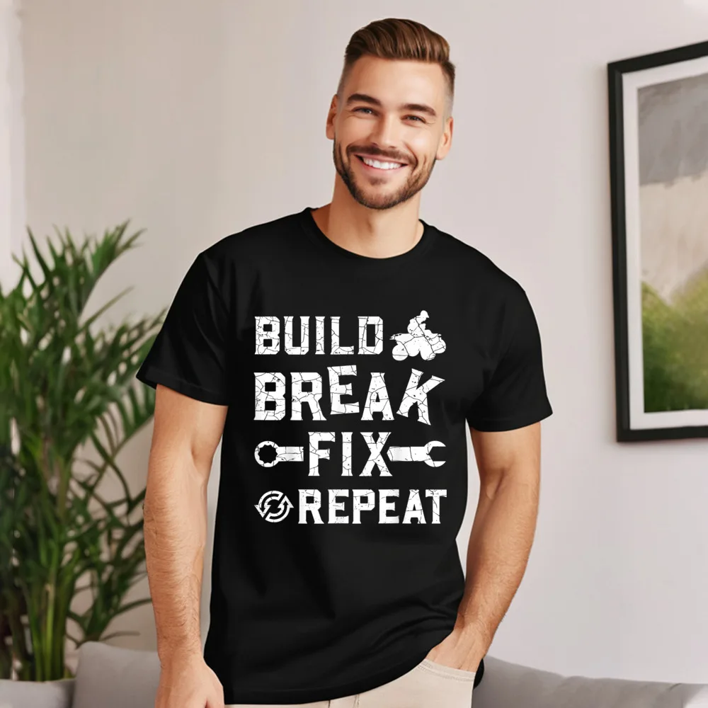 Build Break Fix Repeat - Mans Family Printed On Tops & Tees O-Neck NEW YEAR DAY Pure Cotton T Shirt Funny Short Sleeve Tee-Shirt