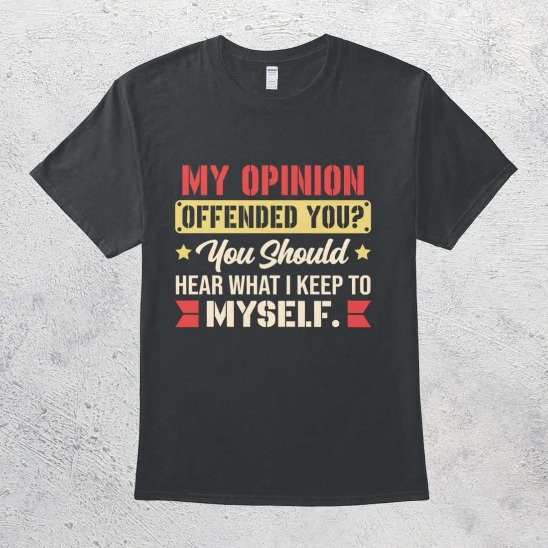 My Opinion Offended You Should Hear What I Keep To Myself Funny Humor T-Shirt