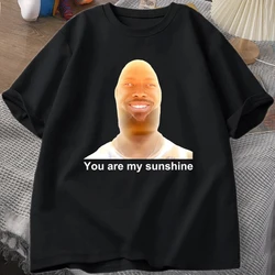 You Are My Sunshine Meme Graphic T Shirts for Women Men Summer Printed Men's T-shirt Summer Short Sleeve Tees Clothes Y2K