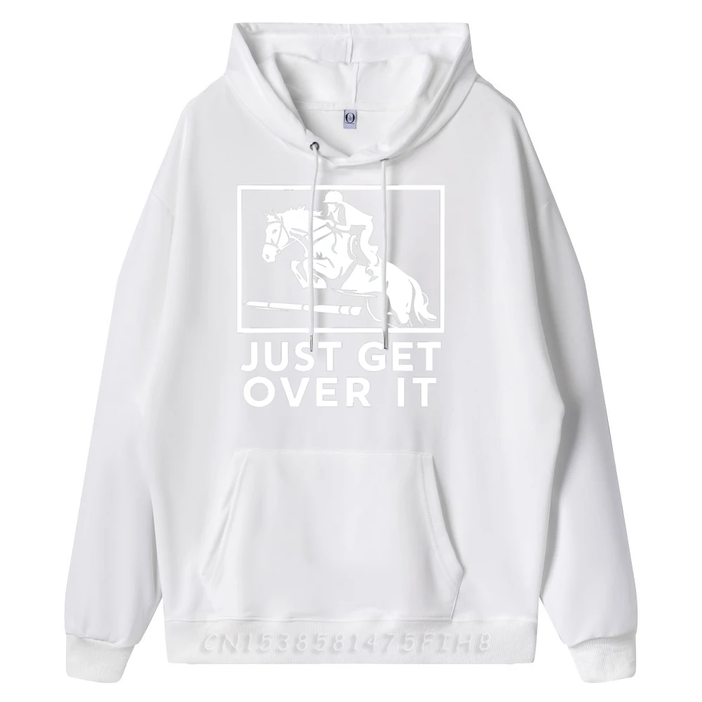Funny Long Sleeve Hoodies Father Day Crewneck Female Sweatshrt Just Get Over It Equestrian Funny Hoodies Graphic