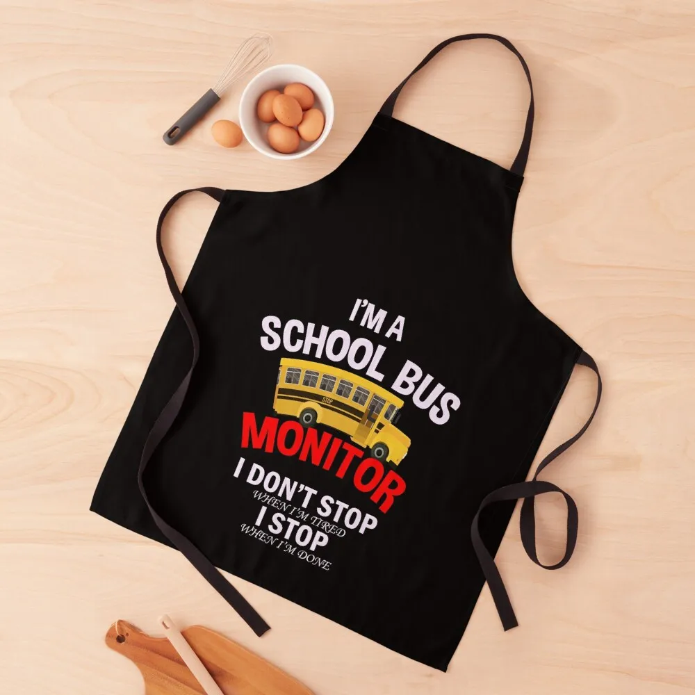 

School Bus Monitor I Don't Stop I'm Tired When I'm Done Funny Apron chef for man Customizable Woman Apron