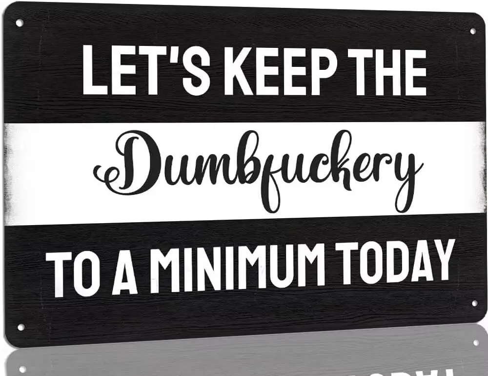 Lets Keep The Dumbfuckery to A Minimum Today Tin Sign   Metal Plaque Sign Vintage Street Sign with Sayings Funny Tin Painting De