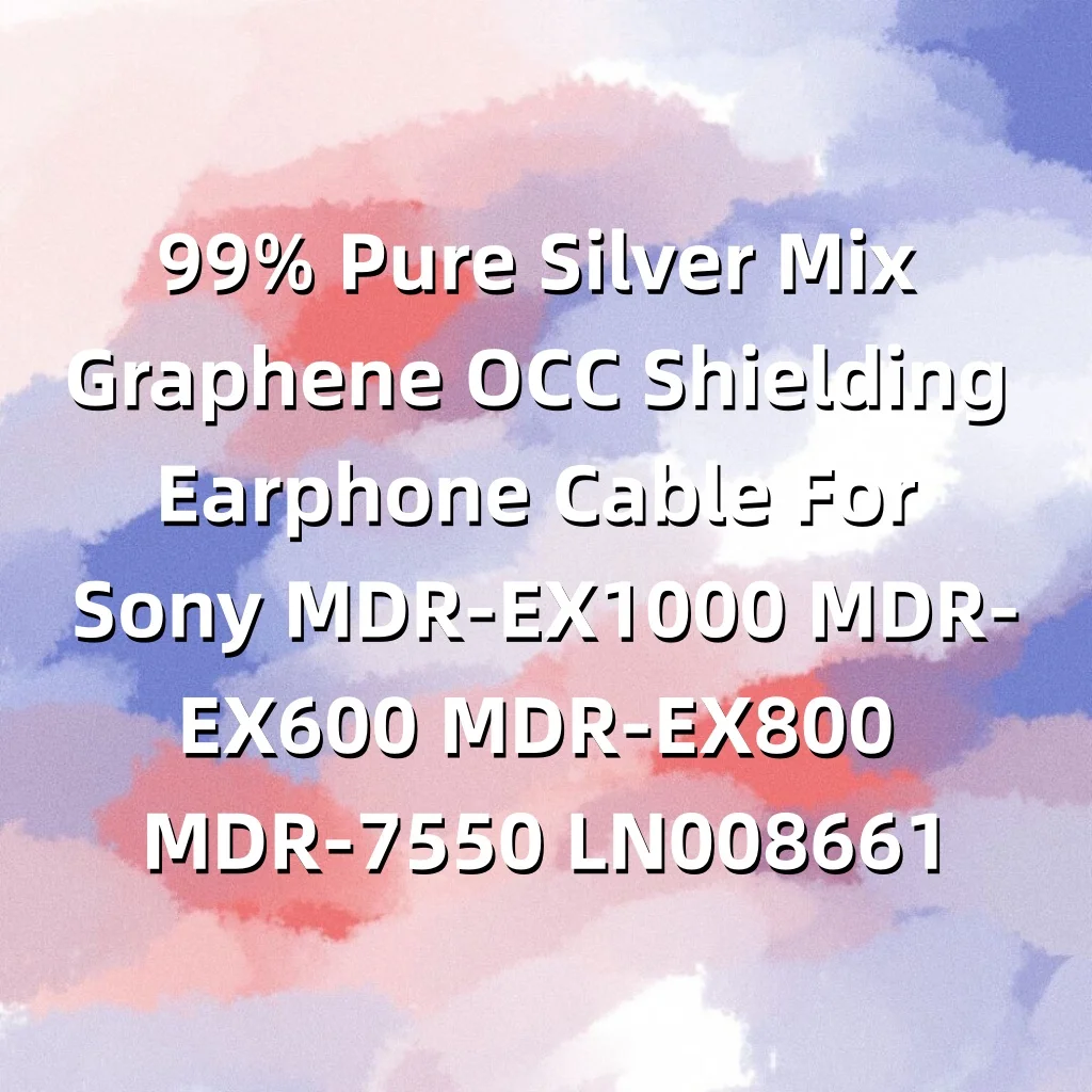 Кабель для наушников с экранированием из 99% чистого серебра и графена OCC для Sony MDR-EX1000 MDR-EX600 MDR-EX800 MDR-7550 LN008661