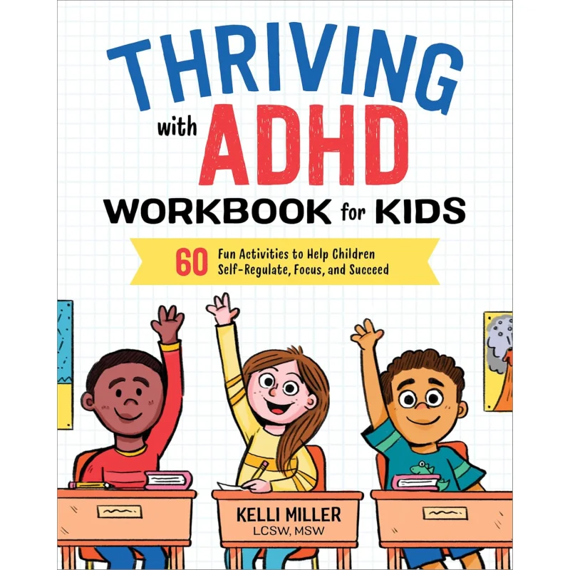 Thriving With ADHD Workbook For Kids 60 Fun Activities To Help Children SelfRegulate Focus And Succeed 9781641520416