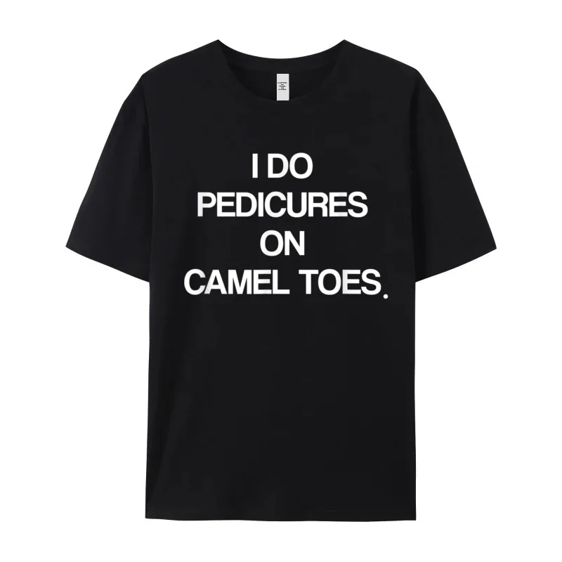 I Do Pedicures On Camel Slogan Father Day 100% Cotton Crew Neck Men's Tees Casual Tops Shirts Funky Short Sleeve T Shirt