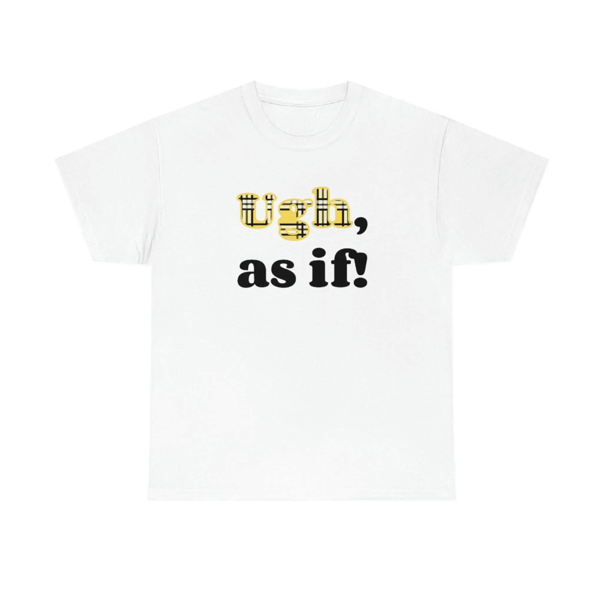 Ugh, as If Unisex T-shirt Clueless 90s Movie Tee Pop Culture Classic Cher Dionne