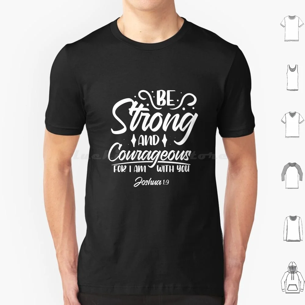 Be Strong And Courageous For I Am With You Joshua 1 : 9 T Shirt 6xl Cotton Cool Tee Strong Bible Verse Courageous Joshua 1 9