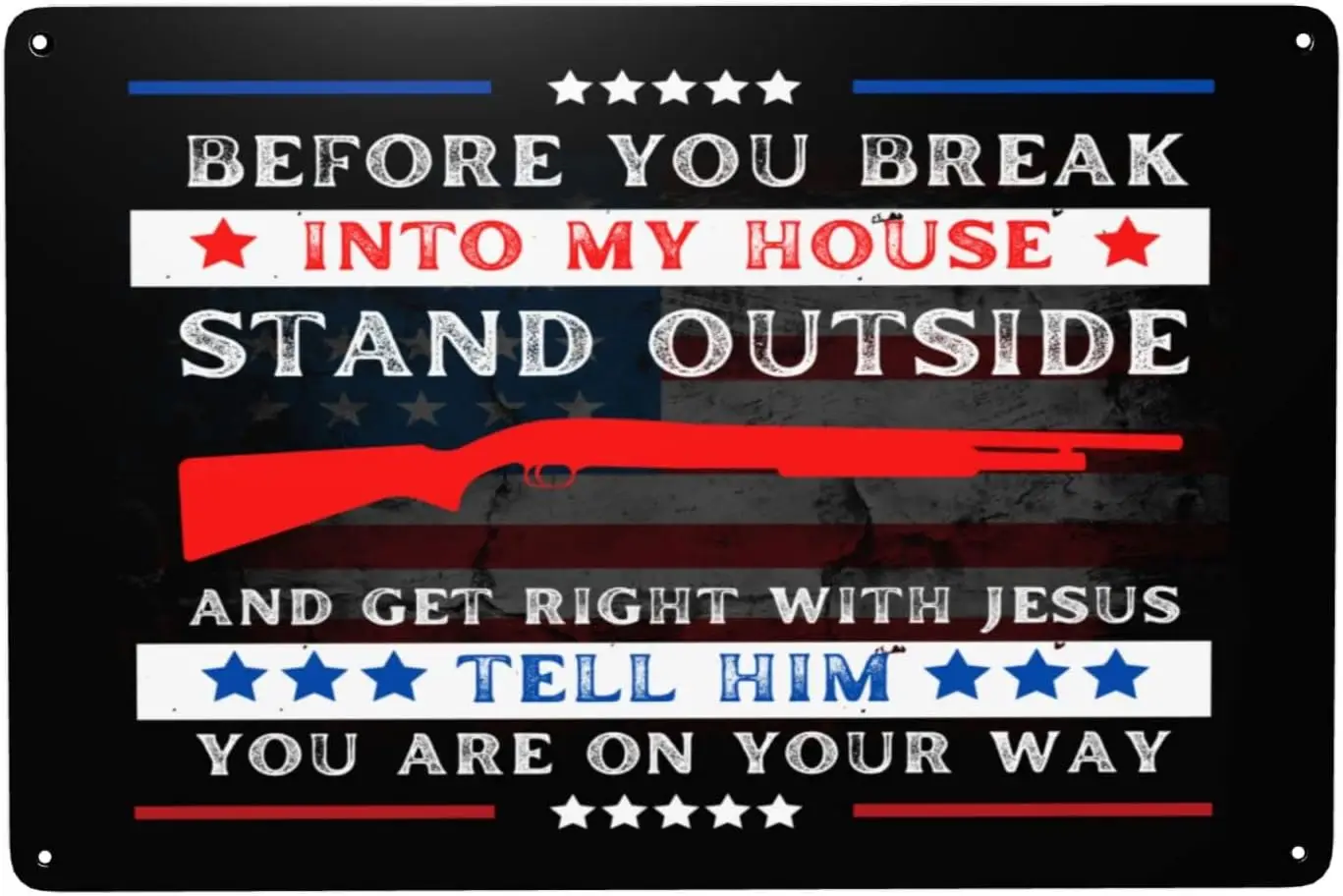 Before You Break Into My House Stand Outside And Get Right With Jesus Sign 8x12in Metal Sign Home Wall Garage Classic Vinta sign