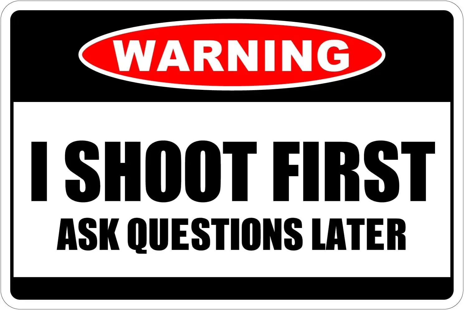 StickerPirate I Shoot First Ask Questions Later Warning ; Funny Metal Novelty Sign Aluminum NS 4077-aluminum