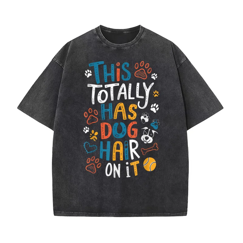 This Totally Has Dog Hair On It Pure Cotton Luxury Brand Men's T-shirts O-neck Tshirt Oversized Art Graphic Clothing Printed