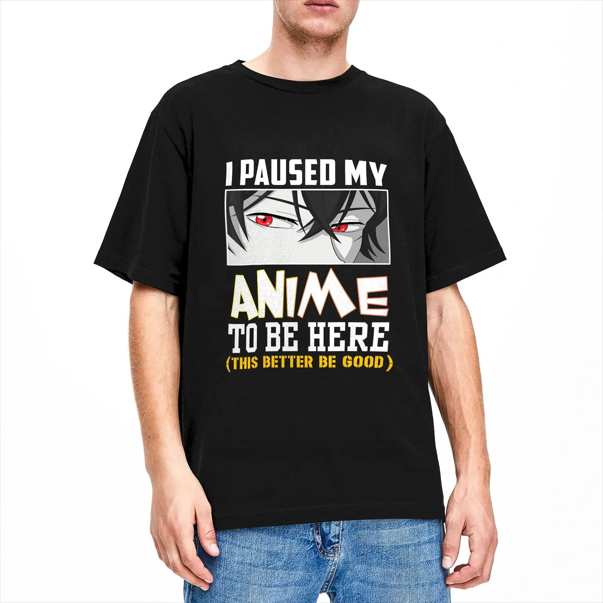 Casual T-Shirt Summer I Paused My Anime to Be Here This Better Be Good Funny Otaku Leisure T Shirts  Cotton Tee Shirt for Adult