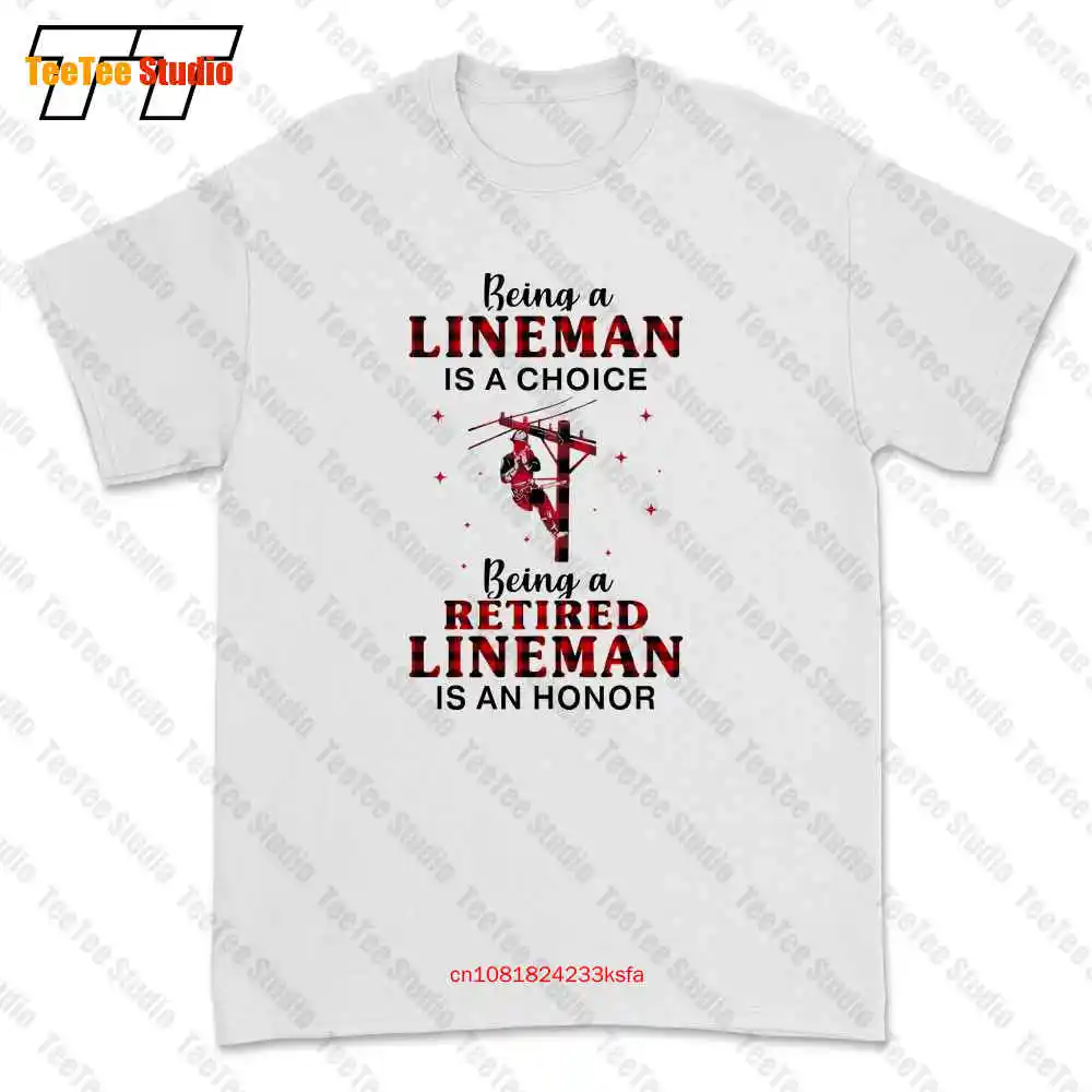 Being A Lineman Is A Choice Being A Retired Lineman Is An Honor T-shirt Tee 1060