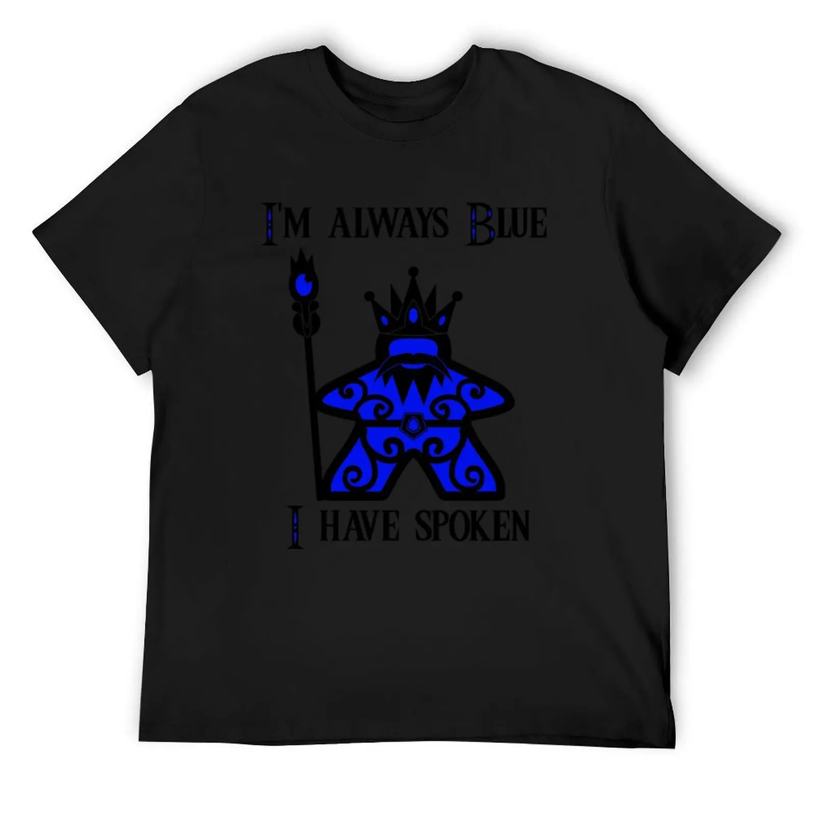 

I'm Always Blue Meeple King T-Shirt funny shirt cotton summer 2025 vintage custom t shirt heavy weight t shirts for men