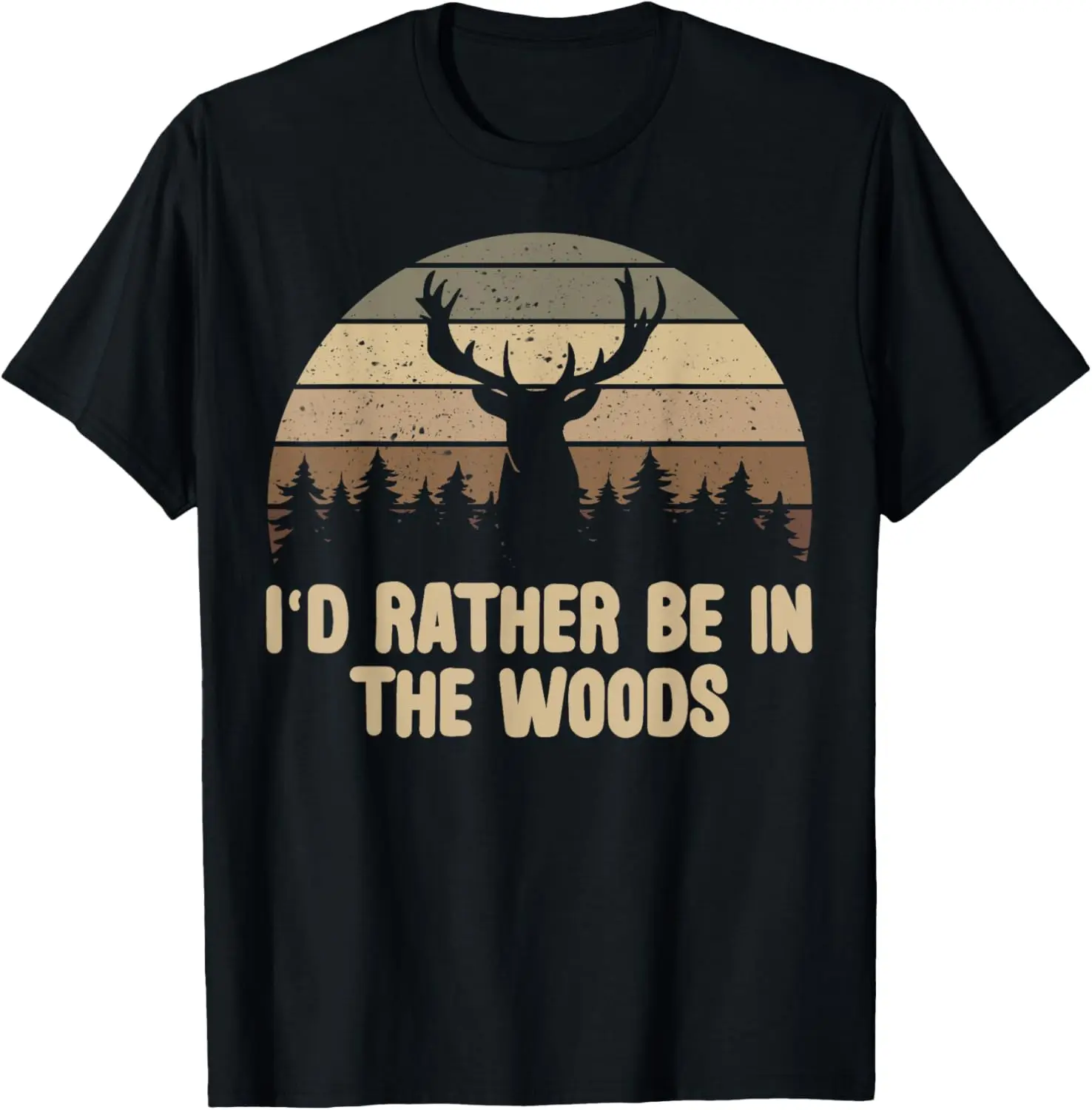 

I'd Rather Be In The Woods Deer Hunting Hunter T-Shirt